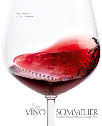 Vino sommelier. Viaggio attraverso la cultura del vino - Jacopo Cossater, Jacopo Cossater - Libro White Star 2022, Cucina | Libraccio.it