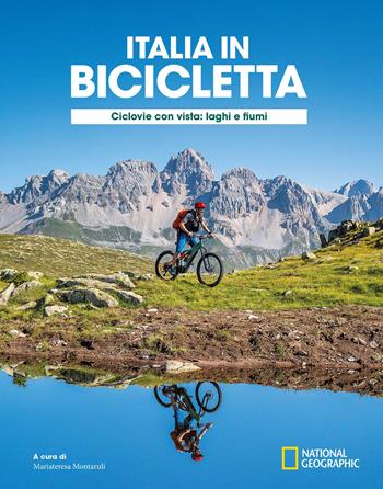 Ciclovie con vista: laghi e fiumi. Italia in bicicletta. National Geographic  - Libro White Star 2022, Viaggi e turismo | Libraccio.it