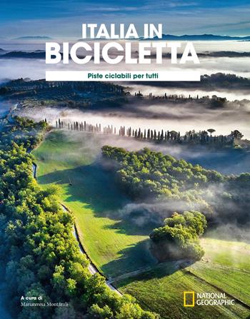 Ciclovie con vista: piste ciclabili per tutti. Italia in bicicletta. National Geographic  - Libro White Star 2022, Viaggi e turismo | Libraccio.it