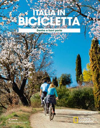 Dentro e fuori porta. Italia in bicicletta. National Geographic  - Libro White Star 2022, Viaggi e turismo | Libraccio.it