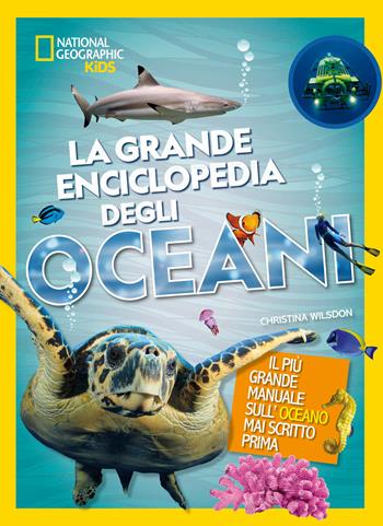 La grande enciclopedia degli oceani. Ediz. a colori - Christina Wilsdon - Libro White Star 2022, National Geographic Kids | Libraccio.it