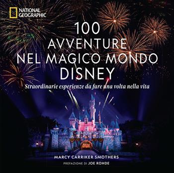 100 avventure nel magico mondo Disney. Straordinarie esperienze da fare una volta nella vita - Marcy Carriker Smothers - Libro White Star 2022, Hobby e sport | Libraccio.it