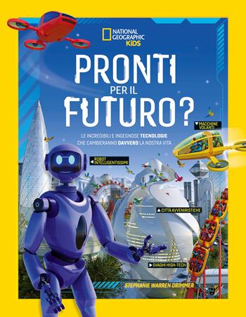 Pronti per il futuro? Ediz. illustrata - Stephanie Warren Drimmer - Libro White Star 2022, National Geographic Kids | Libraccio.it