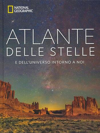 Atlante delle stelle. E dell'universo intorno a noi. National geographic. Ediz. a colori  - Libro White Star 2023 | Libraccio.it