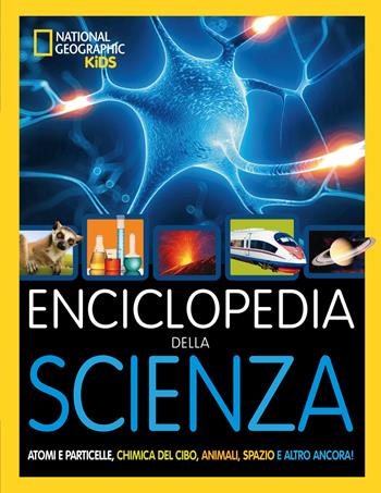 Enciclopedia della scienza. Atomi e particelle, chimica del cibo, animali, spazio e altro ancora! Ediz. a colori  - Libro White Star 2023, National Geographic Kids | Libraccio.it