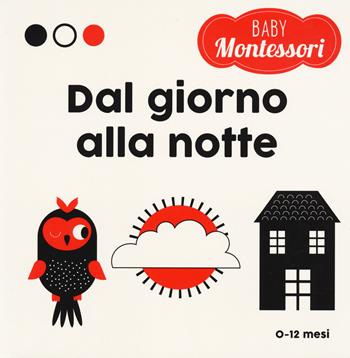 Giorno e notte. Baby Montessori. Ediz. a colori - Chiara Piroddi - Libro White Star 2023, Ragazzi 0-5 | Libraccio.it