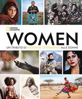 Women. Un tributo di National Geographic alle donne. Ediz. compact