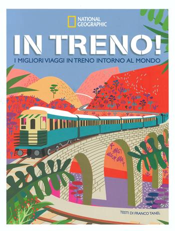 In treno! I migliori viaggi in treno intorno al mondo. Ediz. a colori - Franco Tanel - Libro White Star 2023, Viaggi e turismo | Libraccio.it