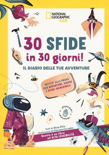 30 sfide in 30 giorni il diario delle tue avventure. Mettiti alla prova con avventure. Giochi e sfide incredibili! Ediz. a colori - Altea Villa - Libro White Star 2023, National Geographic Kids | Libraccio.it