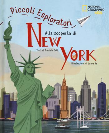Alla scoperta di New York. Piccoli esploratori. Ediz. a colori - Celli Daniela - Libro White Star 2023, National Geographic Kids | Libraccio.it
