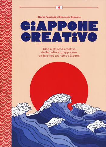 Giappone creativo. Idee e attività creative della cultura giapponese - Ilaria Faccioli - Libro White Star 2023, Hobby e sport | Libraccio.it