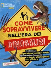 Come sopravvivere nell’era dei dinosauri. Ediz. a colori