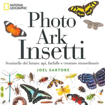 Photo ark insetti. Sentinelle del futuro: api, farfalle e altre creature. Ediz. illustrata - Joel Sartore - Libro White Star 2023, Fotografia | Libraccio.it