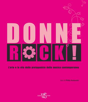 Donne rock! L’arte e la vita delle protagoniste della musica contemporanea. Ediz. a colori - Philip Auslander - Libro White Star 2023, Musica e cinema | Libraccio.it