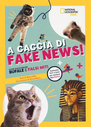 A caccia di fake news.Tantissimi test e quiz per metterti alla prova! - Altea Villa, Silvia Mauri - Libro White Star 2023, National Geographic Kids | Libraccio.it