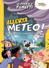 Allerta meteo! La scienza a fumetti. Alla scoperta dei fenomeni più estremi. Ediz. a colori