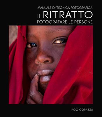 Manuale di tecnica fotografica. Il ritratto. Fotografare le persone. Ediz. illustrata - Iago Corazza - Libro White Star 2023, I corsi di fotografia National Geographic | Libraccio.it