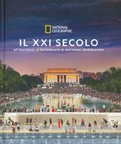 Il XXI secolo attraverso le fotografie di National Geographic. Ediz. illustrata