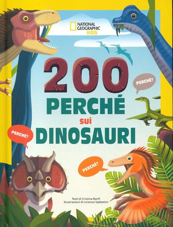 200 perché sui dinosauri. Ediz. a colori - Cristina Banfi, Lorenzo Sabbatini - Libro White Star 2023 | Libraccio.it
