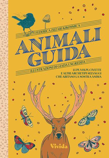Animali guida. Lupi, volpi, civette e altri archetipi selvaggi che abitano la nostra anima - Federica Kikosmica Zizzari, Kikosmica, Giada Ungredda - Libro White Star 2023, Vivida | Libraccio.it