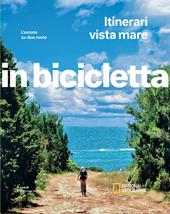 Itinerari vista mare. L'estate su due ruote. In bicicletta. National geographic