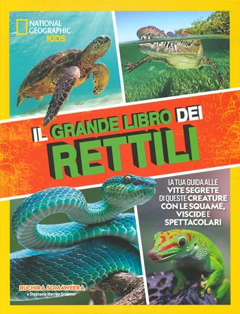 Il grande libro dei rettili. Ediz. a colori - Ruchira Somaweera, Stephanie Warren Drimmer - Libro White Star 2023, National Geographic Kids | Libraccio.it