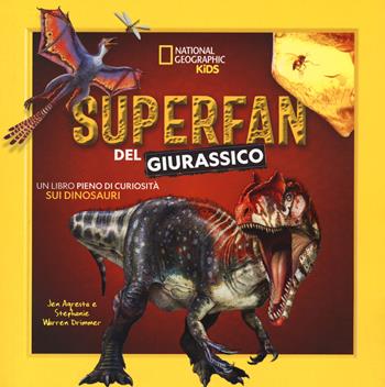 Superfan del giurassico. Un libro pieno di curiosità sui dinosauri. Ediz. a colori - Jen Agresta, Stephanie Warren Drimmer - Libro White Star 2023, National Geographic Kids | Libraccio.it