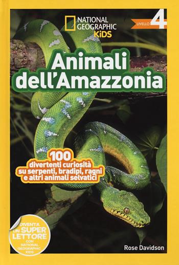 Animali dell'amazzonia. Livello 4. Ediz. a colori  - Libro White Star 2023, National Geographic Kids | Libraccio.it
