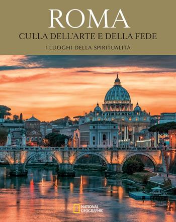 Roma. Culla dell'arte e della fede. Viaggio in Italia alla scoperta del sacro  - Libro White Star 2023, I luoghi della spiritualità | Libraccio.it