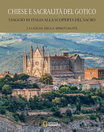 Chiese e sacralità del gotico. Viaggio in Italia alla scoperta del sacro  - Libro White Star 2024, I luoghi della spiritualità | Libraccio.it