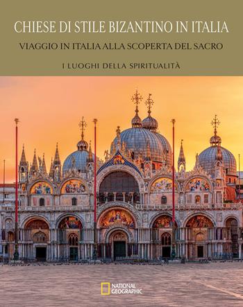 Chiese di stile bizantino in Italia. Viaggio in Italia alla scoperta del sacro  - Libro White Star 2024, I luoghi della spiritualità | Libraccio.it