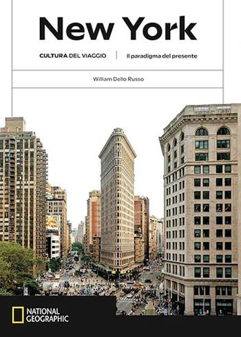 New York. Il paradigma del presente. Cultura del viaggio. Ediz. a colori - William Dello Russo - Libro White Star 2024, Viaggi e turismo | Libraccio.it