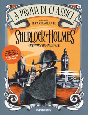 Sherlock Holmes. A prova di classici. Ediz. illustrata - Laura Lodetti - Libro White Star 2024, Hobby e sport | Libraccio.it