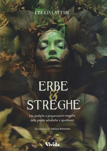 Erbe e streghe. Usi, pratiche e preparazioni magiche delle piante selvatiche e spontanee - Cecilia Lattari, Fabiana Belmonte - Libro White Star 2024 | Libraccio.it