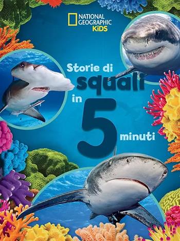 Storie di squali in 5 minuti. Ediz. a colori - Alli Brydon - Libro White Star 2024, National Geographic Kids | Libraccio.it