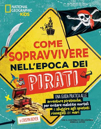 Come sopravvivere nell'epoca dei pirati - Crispin Boyer - Libro White Star 2024, National Geographic Kids | Libraccio.it