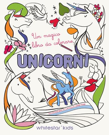 Unicorni. Un magico libro da colorare - Camilla Garofano - Libro White Star 2024 | Libraccio.it
