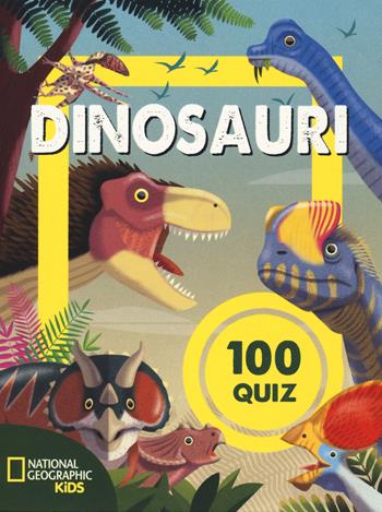 Dinosauri. 100 quiz - Cristina Banfi - Libro White Star 2024, National Geographic Kids | Libraccio.it