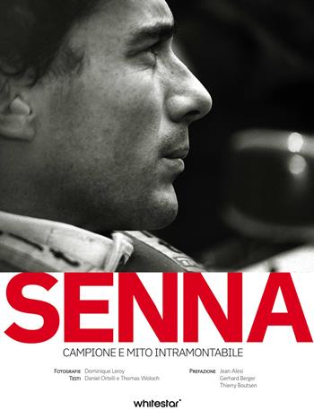 Senna. Campione e mito intramontabile - Daniel Ortelli, Thomas Woloch, Dominique Leroy - Libro White Star 2024, Personaggi del nostro tempo | Libraccio.it
