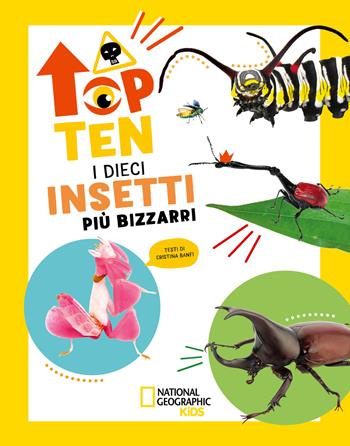 I dieci insetti più bizzarri. Top ten. Ediz. ad alta leggibilità - Cristina Banfi - Libro White Star 2024, National Geographic Kids | Libraccio.it