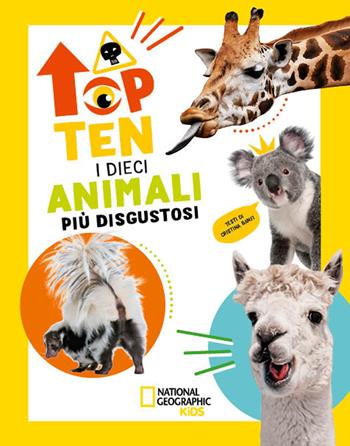 I dieci animali più disgustosi. Top ten. Ediz. ad alta leggibilità - Cristina Banfi - Libro White Star 2024, National Geographic Kids | Libraccio.it
