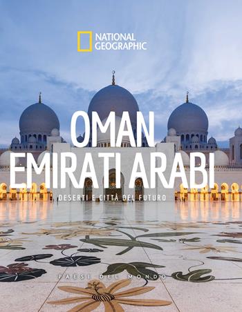 Oman. Emirati arabi. Paesi del mondo. National geographic  - Libro White Star 2024, Viaggi e turismo | Libraccio.it