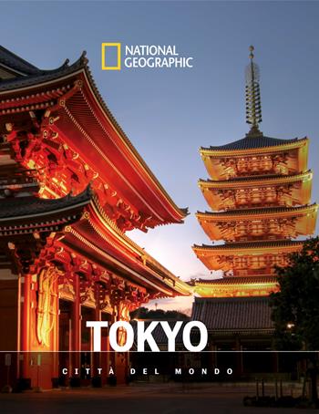 Tokyo. Città del mondo. National geographic  - Libro White Star 2024, Viaggi e turismo | Libraccio.it
