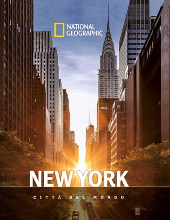 New York. Città del mondo. National geographic  - Libro White Star 2024, Viaggi e turismo | Libraccio.it