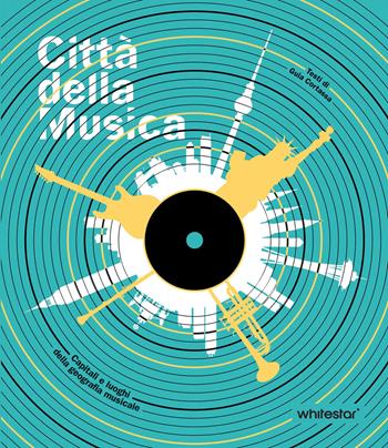 Città della musica. Capitali e luoghi della geografia musicale - Guia Cortassa - Libro White Star 2024, Musica e cinema | Libraccio.it