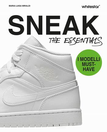 Sneakers. The essentials. Ediz. a colori - Maria Luisa Miraldi - Libro White Star 2024 | Libraccio.it