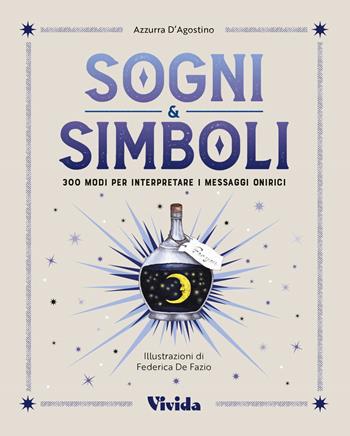 Sogni & simboli. 300 modi per interpretare i messaggi onirici - Azzurra D'Agostino, Azzurra D'Agostino - Libro White Star 2024, Vivida | Libraccio.it