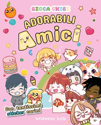 Adorabili amici con tantissimi sticker carini. Giocachibi  - Libro White Star 2024 | Libraccio.it