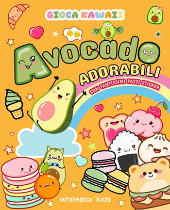 Gioca kawaii. Avocado adorabili. Con tantissimi pazzi stickers  - Libro White Star 2024 | Libraccio.it