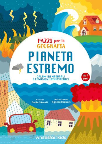 Pianeta estremo. Pazzi per la geografia - Paola Misesti - Libro White Star 2025 | Libraccio.it